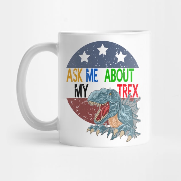 Ask Me About My Trex - Funny Dinosaur by STAR SHOP